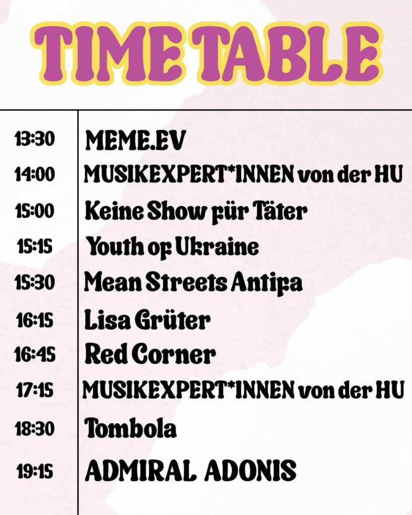 Grafik mit dem Zeitplan für das Antifa Solifest: 13:30 MEME.EV 14:00 Musikexpert*innen von der HU 15:00 Keine Show für Täter 15:15 Youth of Ukraine 15:30 Mean streets Antifa 16:15 Lisa Grüter 16:45 Red Corne 17:15 Musikexpert*innen von der HU 18:30 Tombola 19:15 Haschi und Aqva